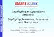 SUPPLY STRATEGY RESEARCH UNIT Developing an Operations Strategy: Deploying Resources, Processes and Operations Dr Simon Croom. Smartlink Fellow, University