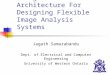 An Agent Based Architecture For Designing Flexible Image Analysis Systems Jagath Samarabandu Dept. of Electrical and Computer Engineering University of