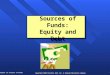 Chapter 12: Sources of Funds 1 Copyright 2005 Prentice Hall Inc. A Pearson Education Company Sources of Funds: Equity and Debt