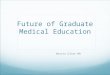 Future of Graduate Medical Education Martin Olsen MD