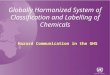 Globally Harmonized System of Classification and Labelling of Chemicals Hazard Communication in the GHS