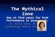 The Mythical Zone How to find yours for Peak Performance in your sport. Dr. Batool Kazim, MD Southborough Medical Center