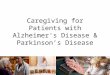Caregiving for Patients with Alzheimer's Disease & Parkinson’s Disease