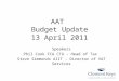 AAT Budget Update 13 April 2011 Speakers Phil Cook FCA CTA - Head of Tax Steve Simmonds AIIT - Director of VAT Services
