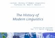 Lecture: History of Modern Linguistics Professor Dr. Neal R. Norrick _____________________________________ The History of Modern Linguistics Universität