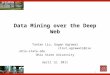 1 Data Mining over the Deep Web Tantan Liu, Gagan Agrawal {liut,agrawal}@cse.ohio-state.edu Ohio State University April 12, 2011
