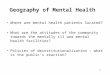 1 Geography of Mental Health Where are mental health patients located? What are the attitudes of the community towards the mentally ill and mental health