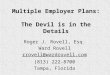 Multiple Employer Plans: The Devil is in the Details Roger J. Rovell, Esq. Ward Rovell rrovell@wardrovell.com (813) 222-8700 Tampa, Florida
