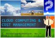 CLOUD COMPUTING & COST MANAGEMENT S. Gurubalasubramaniyan, MSc IT, MTech Presented by