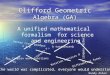 Clifford Geometric Algebra (GA) A unified mathematical formalism for science and engineering Vector cross product a x b Tensors F ij Differential forms