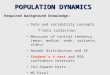 POPULATION DYNAMICS Required background knowledge: Data and variability concepts  Data collection Measures of central tendency (mean, median, mode, variance,