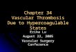 Chapter 34 Vascular Thrombosis Due to Hypercoagulable States Erika Lu August 22, 2005 Vascular Surgery Conference