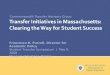Transfer Initiatives in Massachusetts: Clearing the Way for Student Success Commonwealth Transfer Advisory Group Francesca B. Purcell, Director for Academic