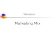 Session Marketing Mix. Session Outline Market Positioning Mix Elements Perceptual Maps Marketing Mix 4 C’s People