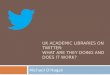 UK ACADEMIC LIBRARIES ON TWITTER: WHAT ARE THEY DOING AND DOES IT WORK? Michael O’Hagan
