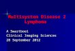 Multisystem Disease 2 Lymphoma A Swartbooi Clinical Imaging Sciences 28 September 2012