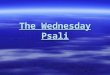 The Wednesday Psali.  Let them rejoice and be happy, those who seek the Lord, who are constantly, calling upon His holy Name.  These are the trees,