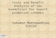 Indian Council for Research on International Economic Relations 1 Costs and Benefit Analysis of tax exemptions for export promotion schemes Sukumar Mukhopadhyay