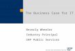 The Business Case for IT Beverly Wheeler Industry Principal SAP Public Services