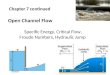 Chapter 7 continued Open Channel Flow Specific Energy, Critical Flow, Froude Numbers, Hydraulic Jump