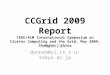 CCGrid 2009 Report IEEE/ACM International Symposium on Cluster Computing and the Grid, May 2009, Shanghai, China Nan Dun dunnan@yl.is.s.u-tokyo.ac.jp 1