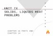 UNIT IX SOLIDS, LIQUIDS HEAT PROBLEMS CHAPTER 16 PART1 AND CHAPTER 14