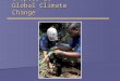 Chapter 21 Global Climate Change. Overview of Chapter 21  Introduction to Climate Change  Causes of Global Climate Change  Effects of Climate Change