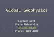 Global Geophysics Lecture part Rocco Malservisi roccom@lmu.de Phone: 2180 4201