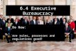 6.4 Executive Bureaucracy Do Now: Are rules, processes and regulations good?