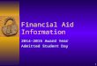 Financial Aid Information 2014-2015 Award Year Admitted Student Day 1