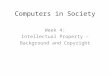 Computers in Society Week 4: Intellectual Property – Background and Copyright