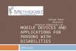 MOBILE DEVICES AND APPLICATIONS FOR PERSONS WITH DISABILITIES iDevices George Gober Research Adaptive Computing Lab