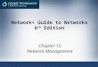Network+ Guide to Networks 6 th Edition Chapter 15 Network Management