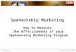 Www.bv02.comCopyright bv02 Inc.® 2006 Sponsorship Marketing How to Measure the Effectiveness of your Sponsorship Marketing Program