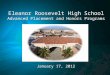 Eleanor Roosevelt High School Advanced Placement and Honors Programs January 17, 2012