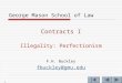 1 George Mason School of Law Contracts I Illegality: Perfectionism F.H. Buckley fbuckley@gmu.edu