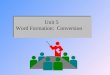 Unit 5 Word Formation: Conversion. Conversion Conversion is a main type of word- formation assigning the base to a different word class with no change