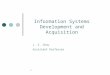 1 Information Systems Development and Acquisition J. S. Chou Assistant Professor