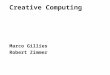 Creative Computing Marco Gillies Robert Zimmer. Creative Computing \\ Purpose To learn the key technical and programming skills you will need to make