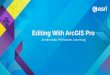 Editing With ArcGIS Pro Jennifer Cadkin, Phil Sanchez, Larry Young