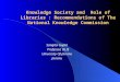 Knowledge Society and Role of Libraries : Recommendations of The National Knowledge Commission Sangita Gupta Professor, DLIS University Of Jammu Jammu