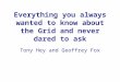 Everything you always wanted to know about the Grid and never dared to ask Tony Hey and Geoffrey Fox