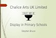Chalice Arts UK Limited Display in Primary Schools Stephen Bruce