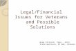 Legal/Financial Issues for Veterans and Possible Solutions Greg Strizich, Pres., HCCU Steve Garrison, MT Bar, Veteran