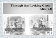 Through the Looking Glass - Alice 2.0. Welcome from Alice