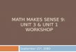 MATH MAKES SENSE 9: UNIT 3 & UNIT 1 WORKSHOP September 15 th, 2009