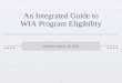 1 An Integrated Guide to WIA Program Eligibility Updated August 18, 2011