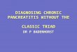 DIAGNOSING CHRONIC PANCREATITIS WITHOUT THE CLASSIC TRIAD DR P BADENHORST