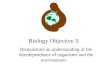 Biology Objective 3 Demonstrate an understanding of the interdependence of organisms and the environment