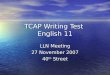 TCAP Writing Test English 11 LLN Meeting 27 November 2007 40 th Street